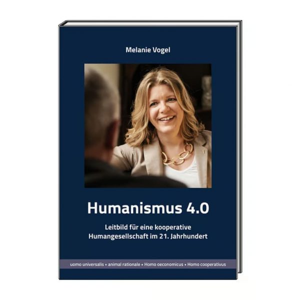 Humanismus 4.0: Leitbild für eine kooperative Humangesellschaft im 21. Jahrhundert
