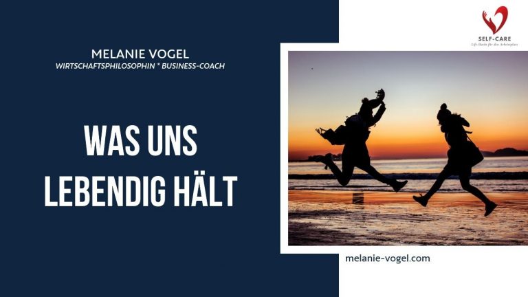 Was uns lebendig hält