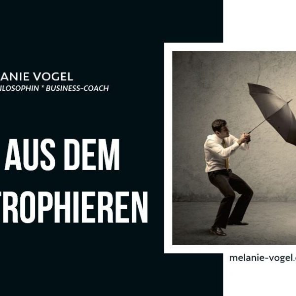 Raus aus dem Katastrophieren